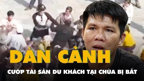 Vụ dàn cảnh cướp tài sản du khách tại chùa Kim Tiên, An Giang: Bắt bị can thứ 13