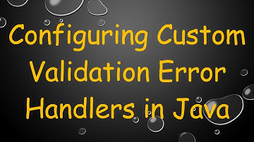 Configuring Custom Validation Error Handlers in Java