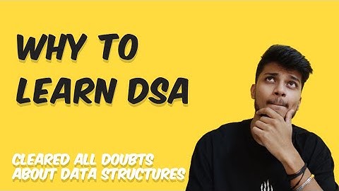 Why You Should Learn DSA | Addressing All Your Doubts About Learning DSA