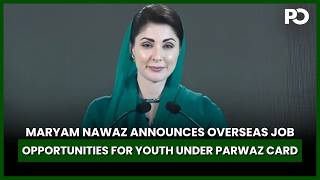Maryam Nawaz Announces Overseas Job Opportunities for Youth Under Parwaz Card | Pakistan Observer