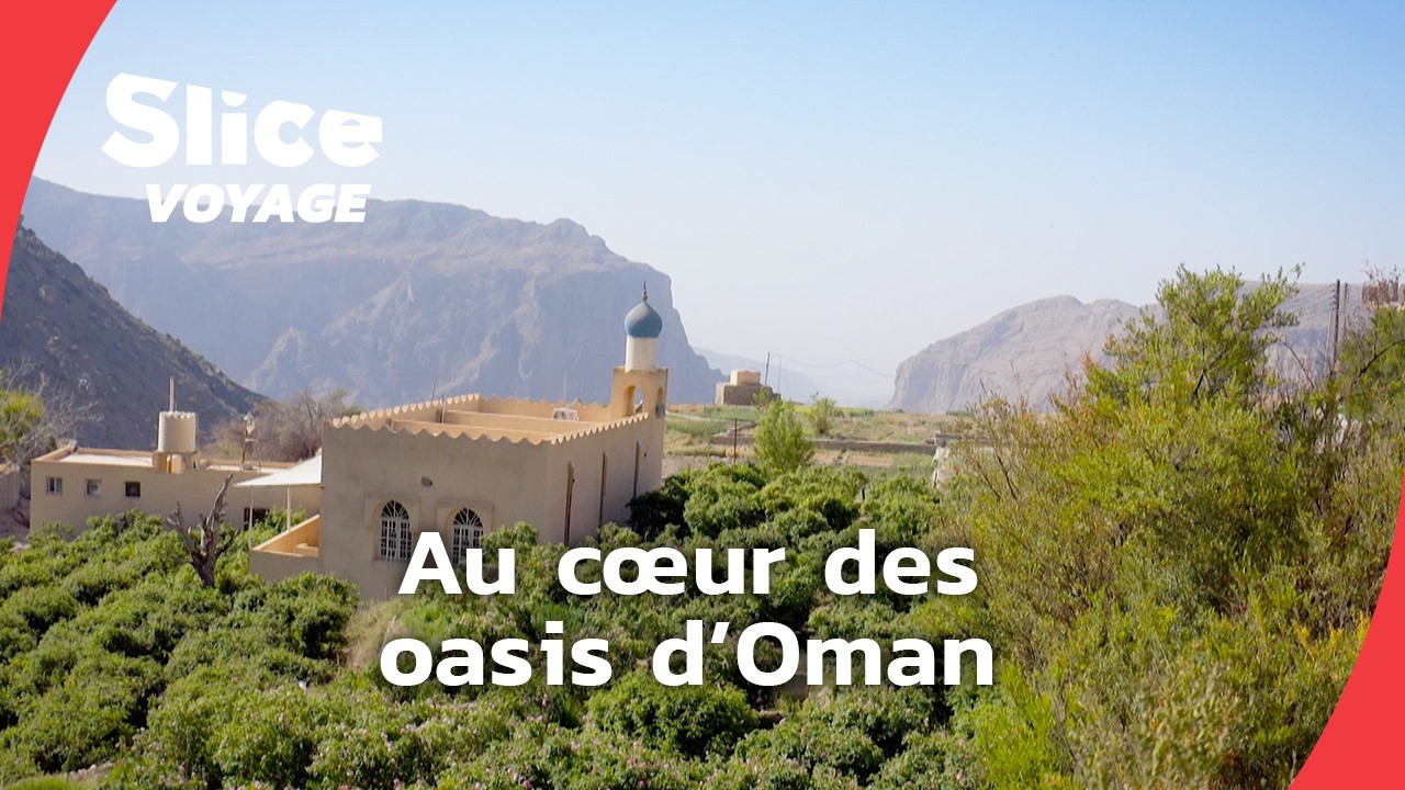 Oman, les oasis suspendues du Djebel Akhdar I SLICE VOYAGE I DOC EN ENTIER