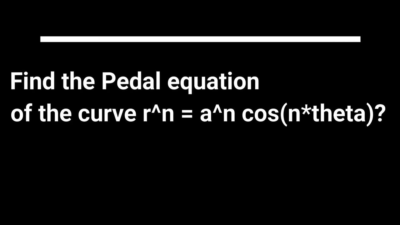 Find the Pedal equation of the curve r^n = a^n cos(n*theta) YouTube