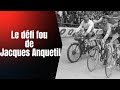 Anquetil: Le Dauphiné et Bordeaux Paris en 24h!