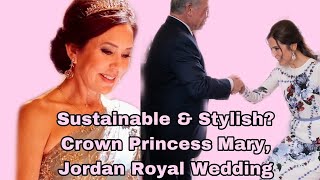 Sustainable \& Stylish? | Crown Princess Mary's Ethical Fashion at Jordan Royal Wedding