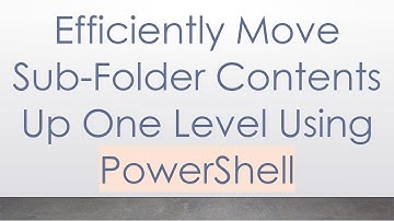 Efficiently Move Sub-Folder Contents Up One Level Using PowerShell