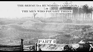 The Bermuda Hundred Campaign & The Men Who Fought There (Part 2)