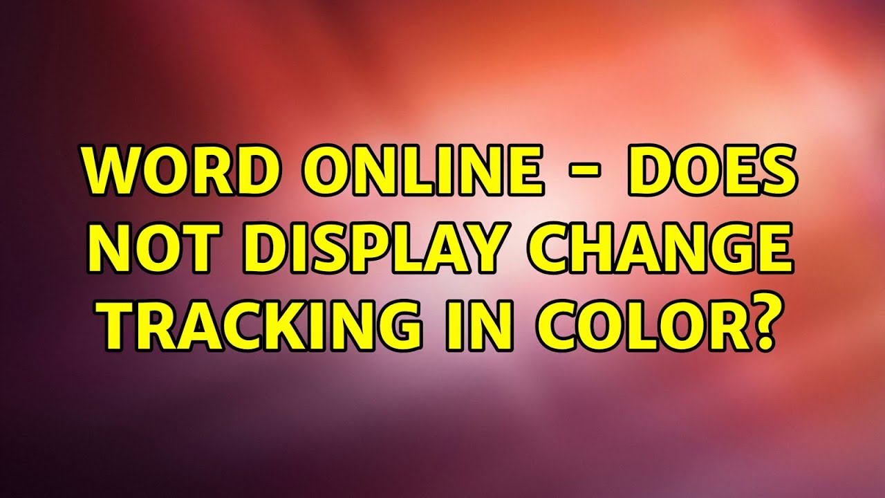 Word Online does not display change tracking in color? YouTube