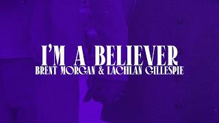 Download lagu Brent Morgan & Lachlan Gillespie - I'm A Believer