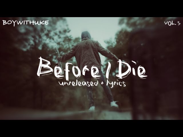 Before I Die – BoyWithUke (minute long songs VOL 5.) lyrics 