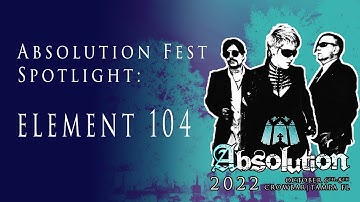 Interview: Element 104 | Absolution Fest 2022 Oct 6-8 Tampa FL