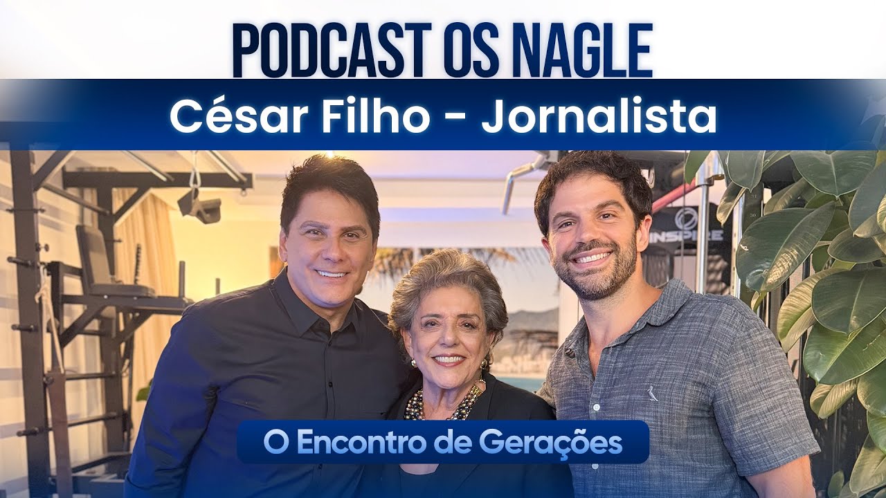César Filho - Jornalista, Podcast Os Nagle, O Encontro de Gerações