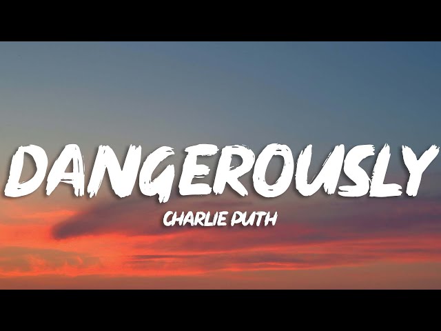 Charlie Puth - Dangerously (Lyrics) class=