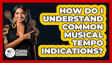 How Do I Understand Common Musical Tempo Indications? - Classical Serenade
