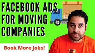 Facebook Ads For Moving Companies (Book More Jobs This Week!)