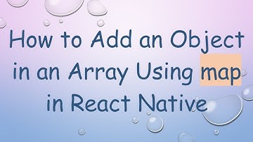 How to Add an Object in an Array Using map in React Native