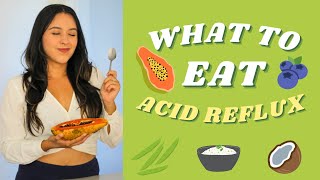 What To Eat For ACID REFLUX ?| Meal ideas & lifestyle habits