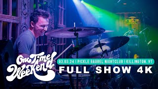 One Time Weekend - 03.03.24 Pickle Barrel Nightclub - Killington, VT [FULL SHOW 4K]