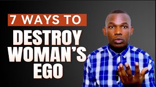 7 Ways To Destry Woman’s Ego | How to be Better man