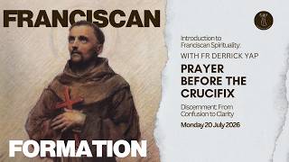 Franciscan Formation | Franciscan 101: Prayer Before the Crucifix—