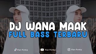 DJ WANA MAAK FULL BASS KOPLO VIRAL TIK TOK -FANFVNKY-