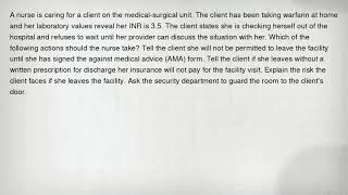 A nurse is caring for a client on the medical-surgical unit The client has been taking warfarin at
