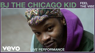 BJ The Chicago Kid - Feel The Vibe (Live Performance) | Vevo
