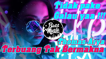 DJ TIK TOK VIRAL!!! TERBUANG TAK BERMAKNA THOMAS ARYA REMIX TERBARU 2020 FULL BASS