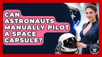 Can Astronauts Manually Pilot A Space Capsule? - All About Astronauts