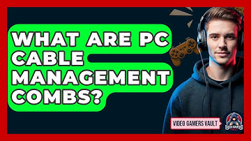 What Are PC Cable Management Combs? - Video Gamers Vault