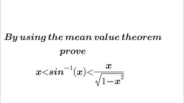 Using the mean value theorem  prove the inequality, x less than arcsinx less than x/(sqrt(1-x²)