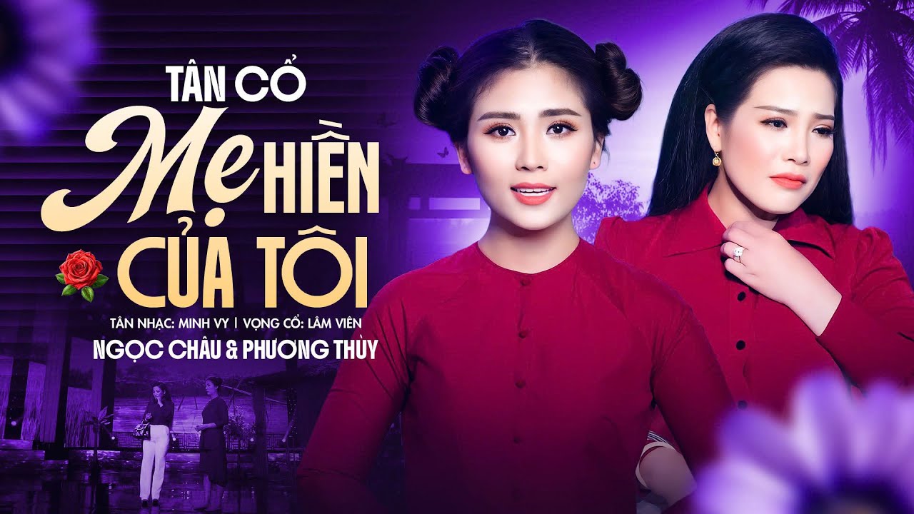 Tân Cổ Mẹ Hiền Của Tôi - Ngọc Châu & Phương Thúy | Official Mv