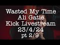 Wasting My Time, @AliGatie Kick Livestream 23/4/24 pt 2/9