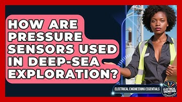 How Are Pressure Sensors Used In Deep-sea Exploration? - Electrical Engineering Essentials