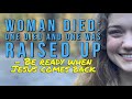 WOMAN DIED: One died and one was raised up - Be ready when Jesus comes back.