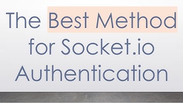 The Best Method for Socket.io Authentication