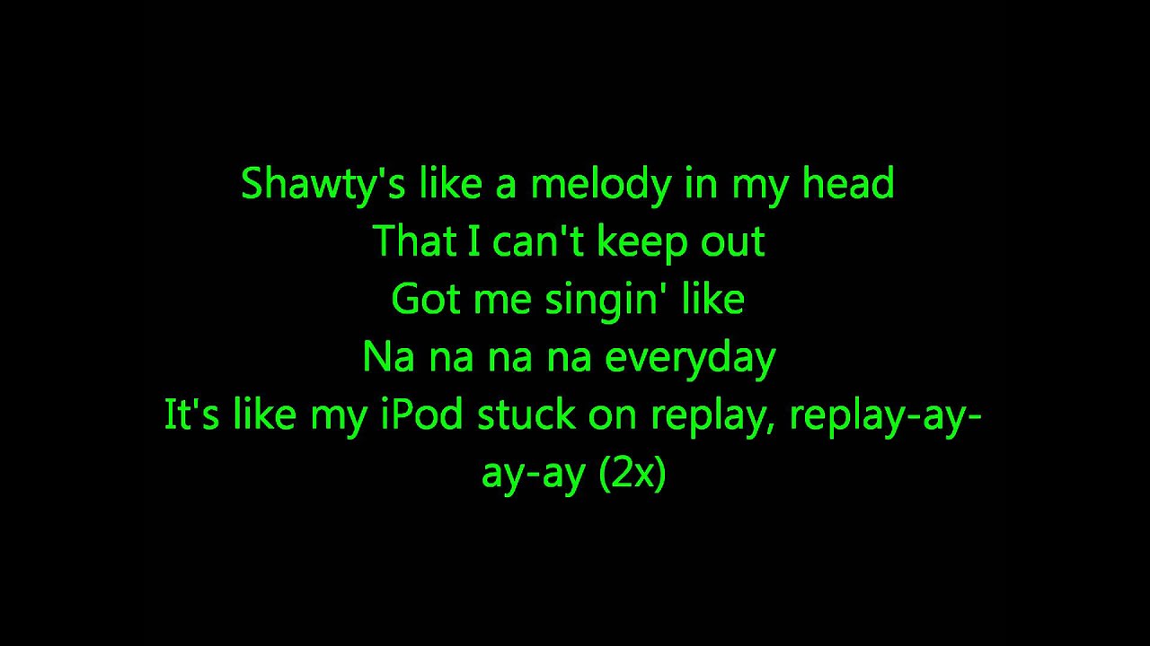 Iyaz - Replay (Lyrics)  shawtys like a melody in my head 