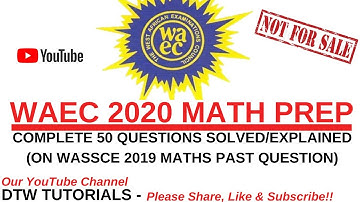 WAEC 2020 MATH PREP - Complete 50 Questions Solved on WASSCE 2019 Maths Past Question