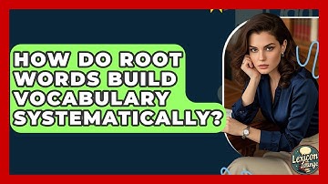 How Do Root Words Build Vocabulary Systematically? - Lexicon Lounge