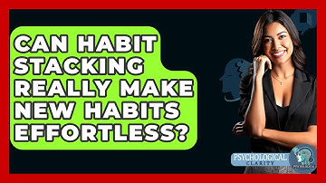 Can Habit Stacking Really Make New Habits Effortless? - Psychological Clarity