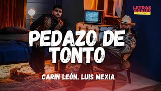 Carin León x Luis Mexia - Pedazo de Tonto (Letra/Lyrics)