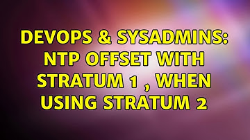 DevOps & SysAdmins: ntp offset with stratum 1 , when using stratum 2 (4 Solutions!!)