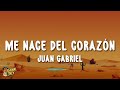 Juan Gabriel - Me Nace Del Corazón (Letra/Lyrics)