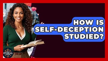 How Is Self-deception Studied? - The Ethical Compass