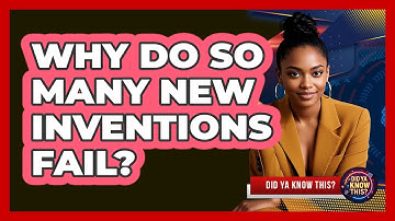 Why Do So Many New Inventions Fail? - Did Ya Know This