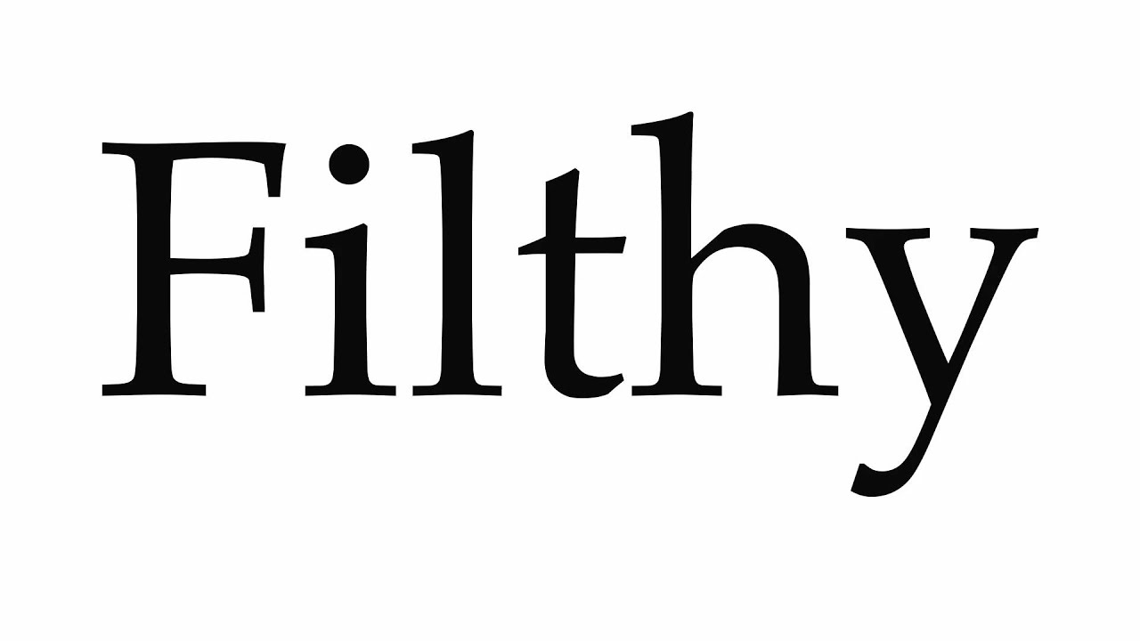 How to Pronounce Filthy