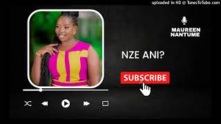 Video thumbnail of "Nze Ani ? [Clean Audio] - Maureen Nantume"