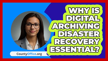 Why Is Digital Archiving Disaster Recovery Essential? - CountyOffice.org