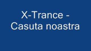 X-Trance - Casuta noastra.wmv