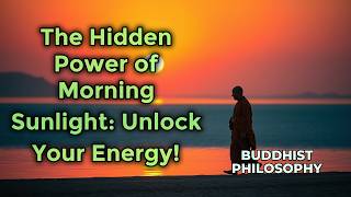 The Hidden Power of Morning Sunlight: Unlock Your Energy! | Buddhist Philosophy | Podcast
