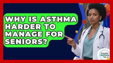 Why Is Asthma Harder To Manage For Seniors? - Everyday Asthma Tips